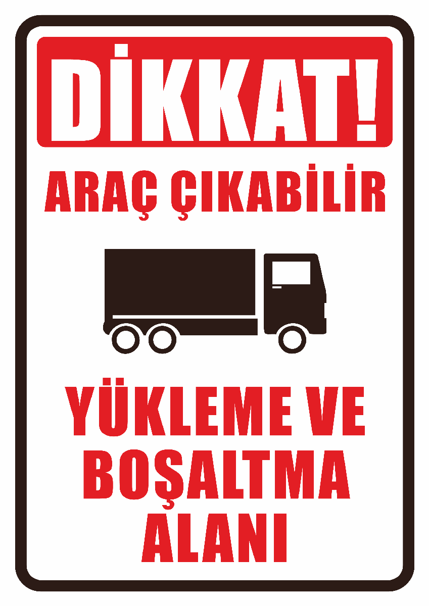 Dikkat Araç Çıkabilir Yükleme ve Boşaltma Alanı