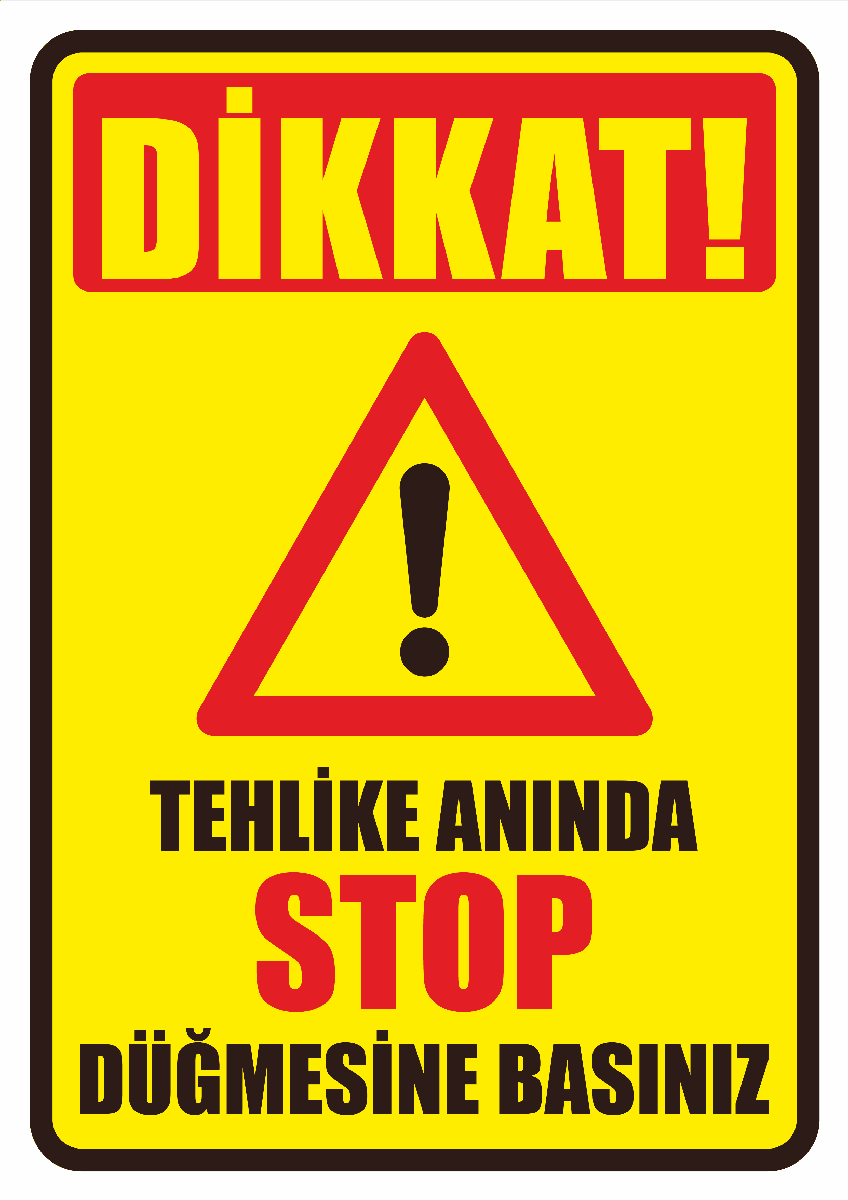 Dikkat Tehlike Anında Stop Düğmesine Basınız