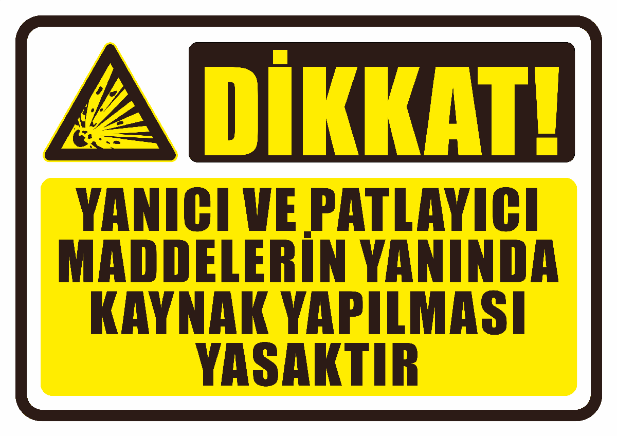 Dikkat Yanıcı ve Patlayıcı Maddelerin Yanında Kaynak Yapılması Yasaktır