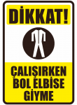 Dikkat Çalışırken Bol Elbise Giyme